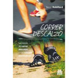Correr descalzo, la ciencia de correr descalzo y con calzado. Jason Robillard