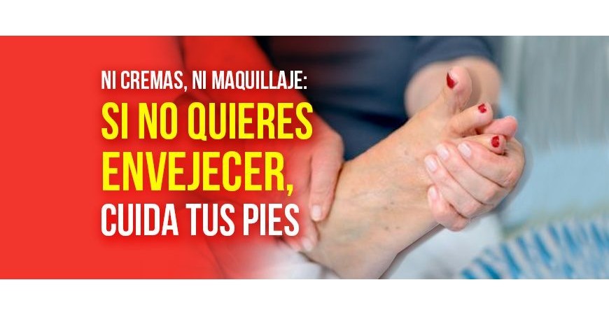 If you don't want to get old, take care of your feet