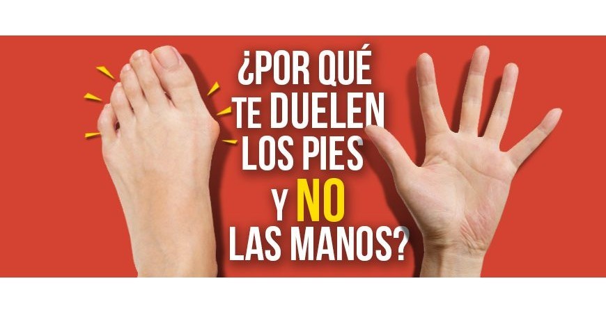 ¿Por qué te duelen los pies y NO las manos?