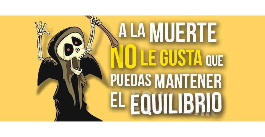 Death doesn't like you to be able to keep your balance