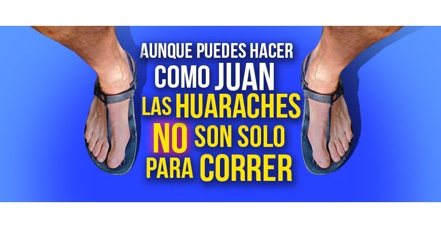 Although you can do like Juan, huaraches are NOT just for Running