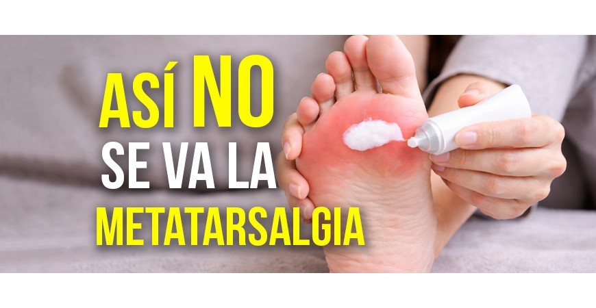 Ni pomadas ni plantillas así no se va la metatarsalgia
