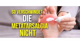 Weder Salben noch Einlagen helfen, die Metatarsalgie verschwindet nicht