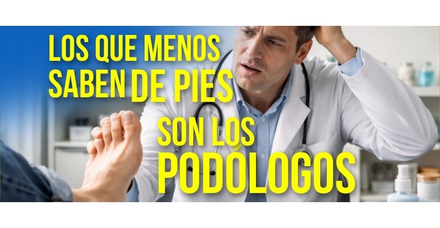 Los que menos saben de pies son los podólogos