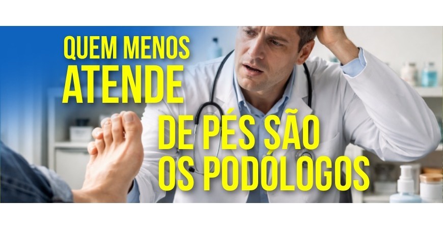 Quem menos entende de pés são os podólogos