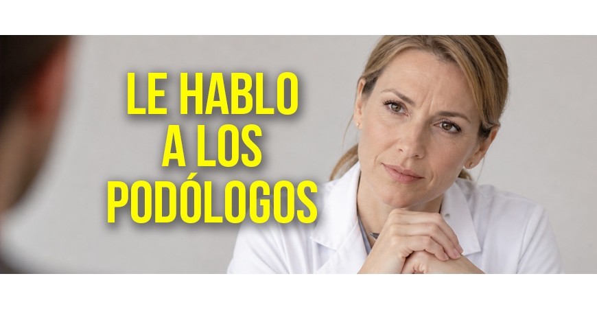 Le hablo a los podólogos