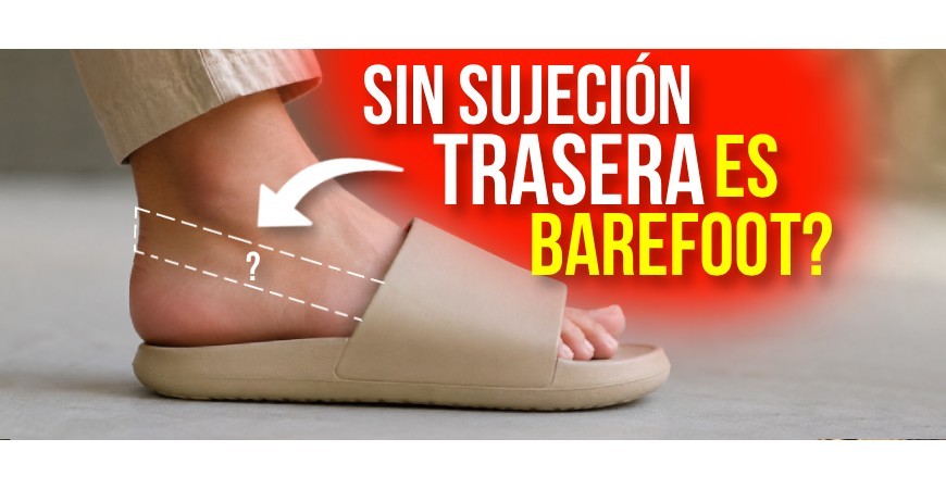 ¿Una chancla puede ser barefoot si no lleva sujeción detrás?