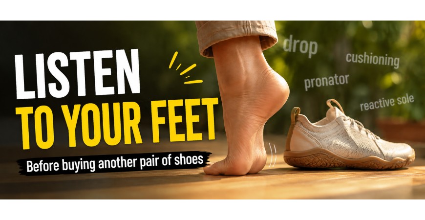 Before buying another pair of shoes, listen to your feet