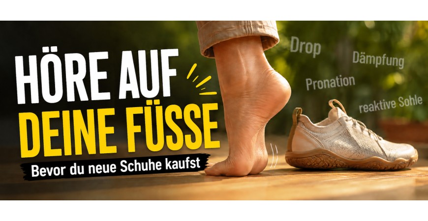 Bevor du neue Schuhe kaufst, höre auf deine Füße