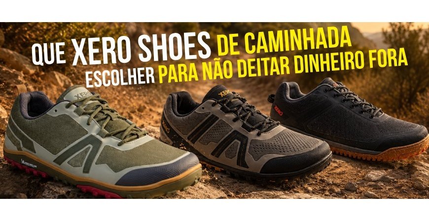 Quais tênis de trilha da Xero Shoes escolher sem desperdiçar seu dinheiro