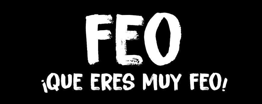 ¡Feo! si lo dice esta mujer será verdad