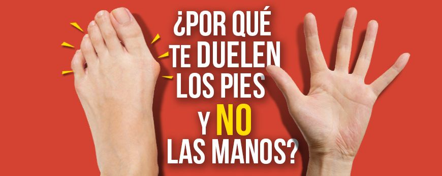 ¿Por qué te duelen los pies y NO las manos?