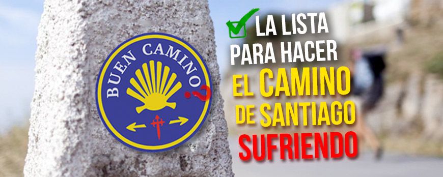 La lista para hacer El camino de Santiago sufriendo