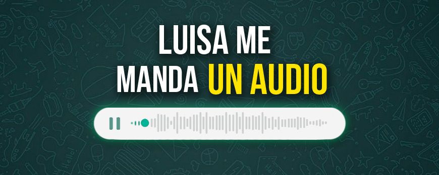 Luisa me manda un audio