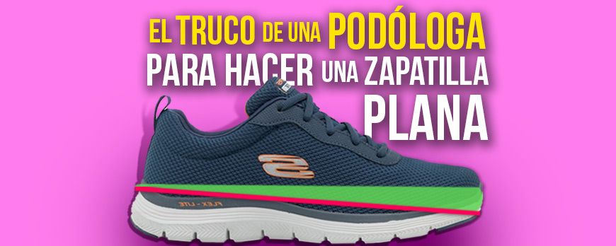 El truco de una Podóloga para hacer una zapatilla plana