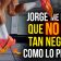 Jorge me dice que no es tan negro como lo pinto