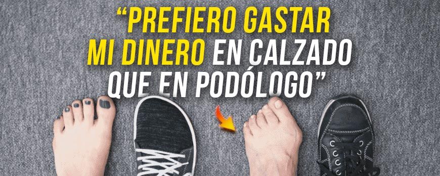 Prefiero gastar mi dinero en calzado que en podólogo