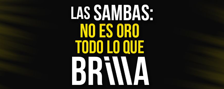 La verdad detrás de las Sambas: No todo lo que brilla es Oro