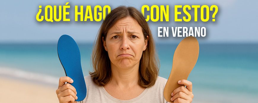 Dónde meto la plantilla ortopédica en verano?